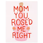 Dear Hancock Mom You Roséd Me Right Mother's Day Card