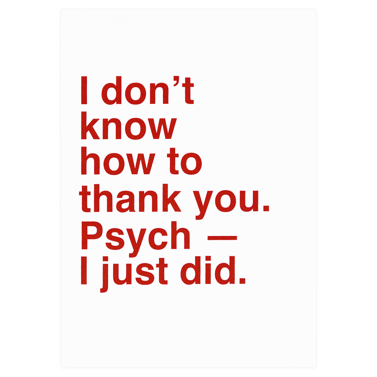 Sad Shop I Don't Know How to Thank You. Psych - I Just Did Greeting Card 