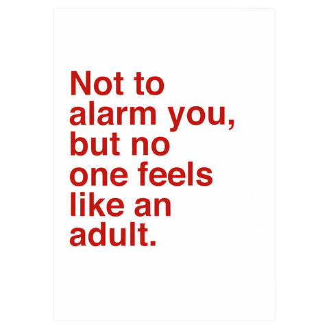Sad Shop Not to Alarm You But Nobody Feels Like An Adult Greeting Card 