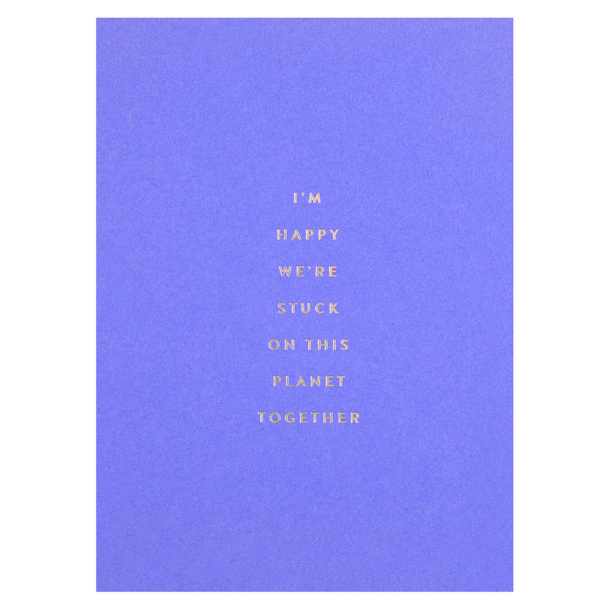 The Social Type Happy We're Stuck On This Planet Together Greeting Card 